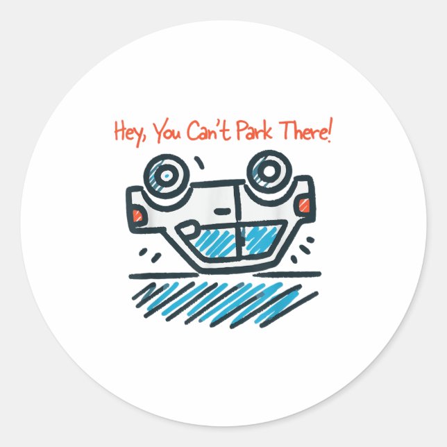 Hey, You Can't Park There!  Classic Round Sticker (Front)