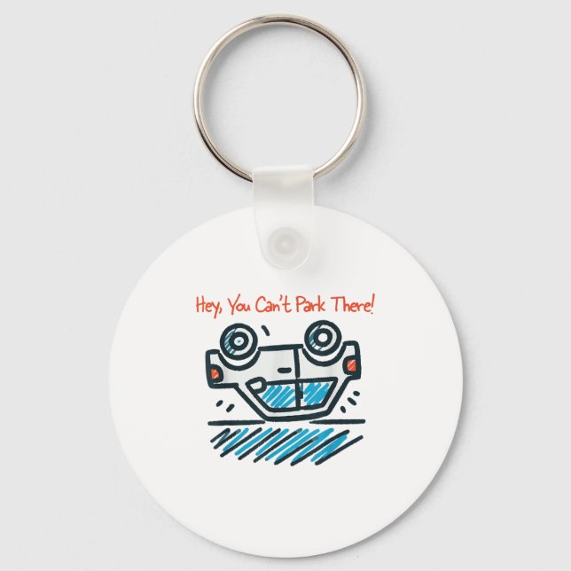 Hey, You Can't Park There!  Keychain (Front)