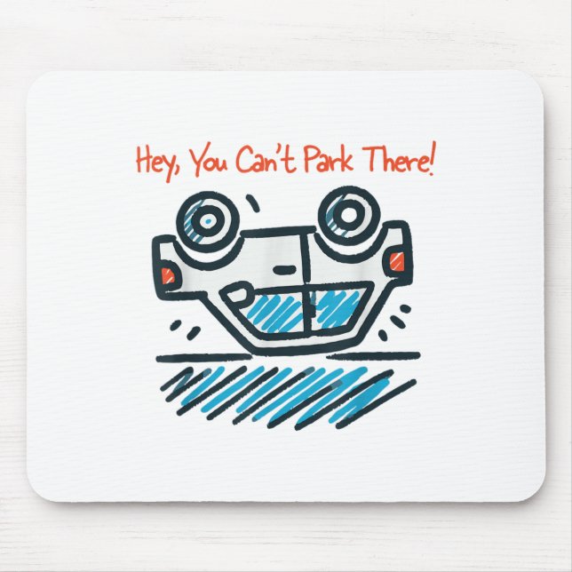 Hey, You Can't Park There!  Mouse Pad (Front)