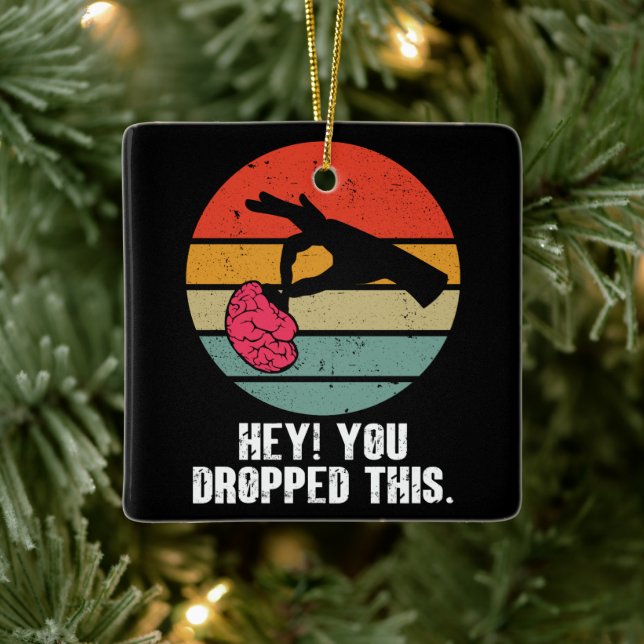 Hey You Dropped This Brain Funny Meme Joke Retro  Ceramic Ornament (Tree)