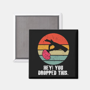 Hey You Dropped This Brain Funny Meme Joke Retro  Magnet