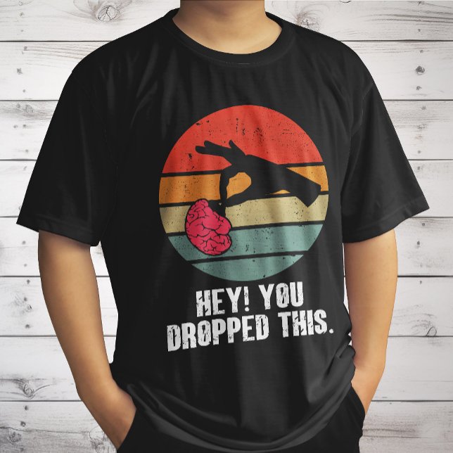 Hey You Dropped This Brain Funny Meme Joke Retro  T-Shirt (Creator Uploaded)