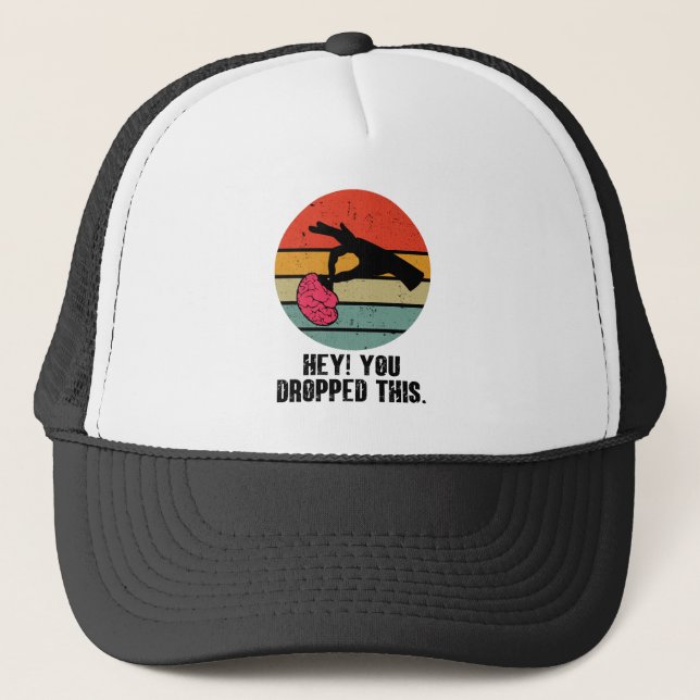 Hey You Dropped This Brain Funny Meme Joke Retro  Trucker Hat (Front)