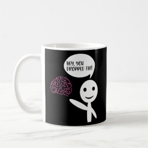 Hey You Dropped This Brain  Sarcasm Enthusiast Jok Coffee Mug