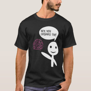 Hey You Dropped This Brain  Sarcasm Enthusiast Jok T-Shirt