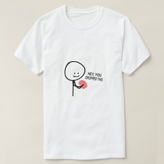 Hey You Dropped This Brain T-Shirt (Design Front)
