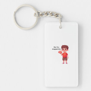 Hey You dropped this Keychain