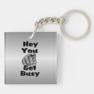Hey You Get Busy Funny Keychain