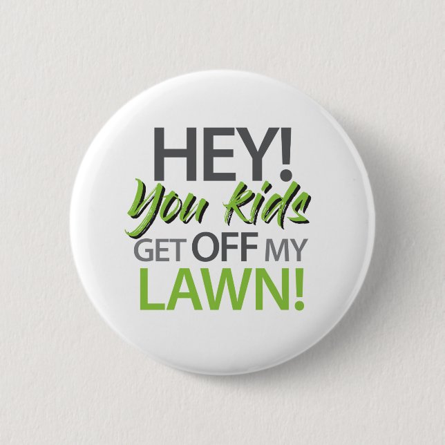 Hey you kids get off my lawn 2 inch round button (Front)