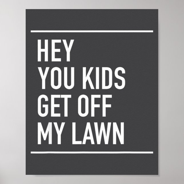 Hey You Kids Get Off My Lawn - Funny Quote  Poster (Front)