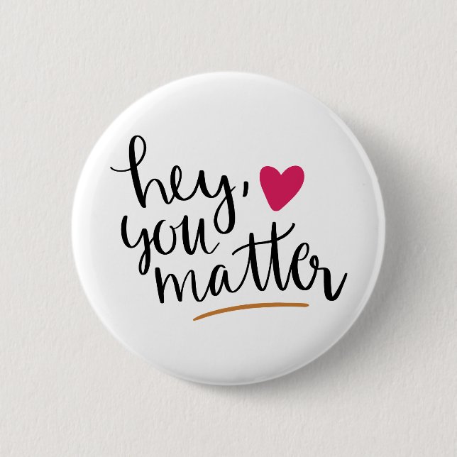 hey you matter, motivational,inspirational quote 2 inch round button (Front)