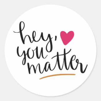 hey you matter, motivational,inspirational quote classic round sticker