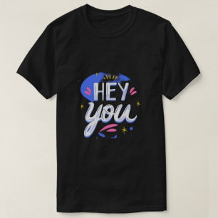 Hey You Modern Typography women Tshirts