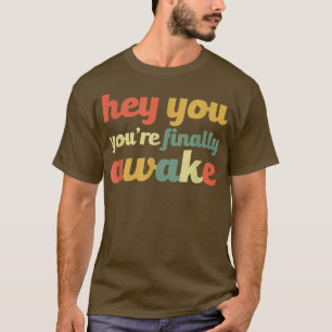 Hey You You're Finally Awake Funny Meme Video Game T-Shirt