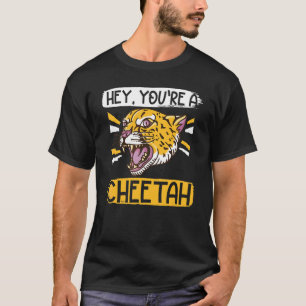 Hey You're A Cheetah Wildlife Animal Zookeeper Che T-Shirt