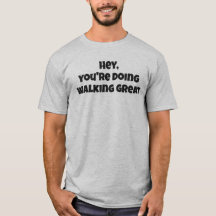 Hey You're Doing Walking Great Bold Text T-Shirt