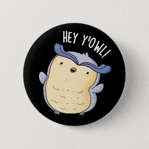 Hey Y'Owl Funny Owl Pun Dark BG 2 Inch Round Button