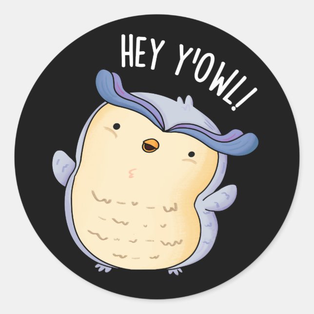 Hey Y'Owl Funny Owl Pun Dark BG Classic Round Sticker (Front)