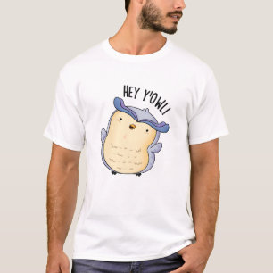 Hey Y'Owl Funny Owl Pun  T-Shirt
