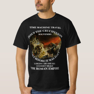 HG TIME MACHINE TRAVEL JESUS CRUCIFIXION VACATION T-Shirt