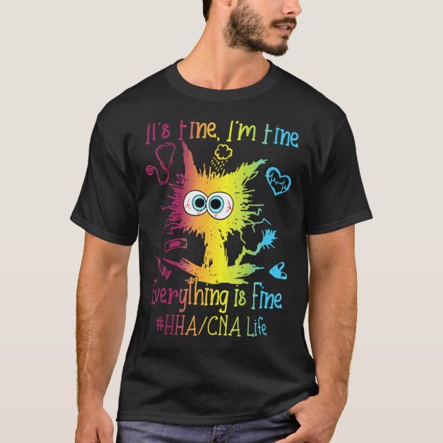 HHA or CNA Life Everything Is Fine Colourful T-Shirt (Front)