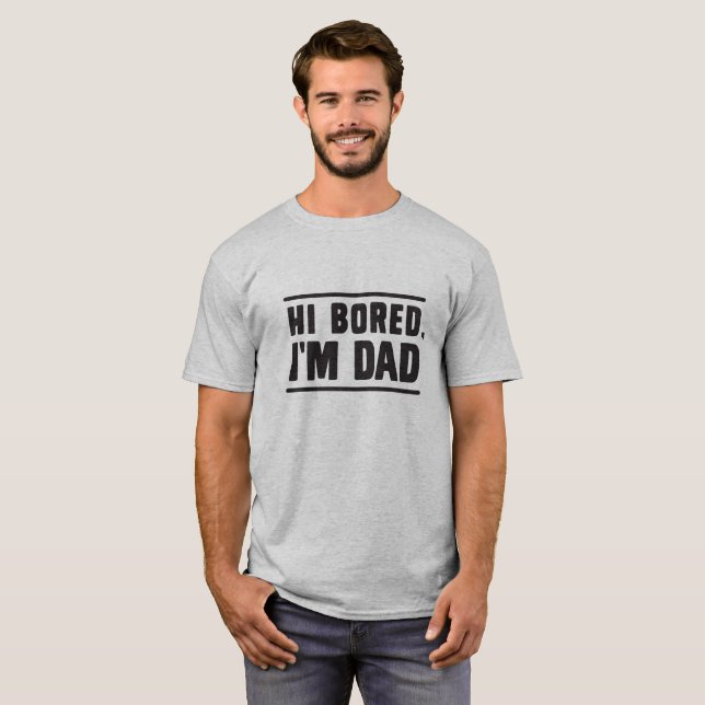 Hi Bored, I'm Dad! T-Shirt (Front Full)