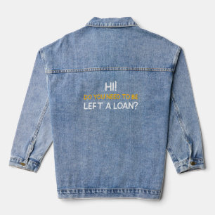 HI! DO YOU NEED TO BE LEFT A LOAN? DENIM JACKET
