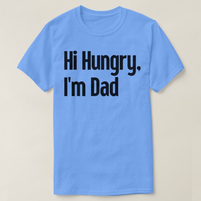 Hi Hungry Im Dad 2 T-Shirt (Design Front)