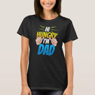 Hi Hungry I'm Dad Daddy Sayings Father's Day Fathe T-Shirt