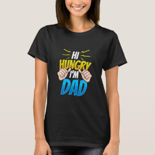 Hi Hungry I'm Dad Daddy Sayings Father's Day Fathe T-Shirt