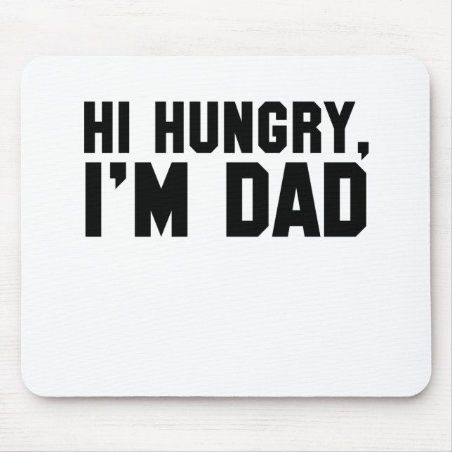Hi, Hungry, I'm Dad Mouse Pad (Front)