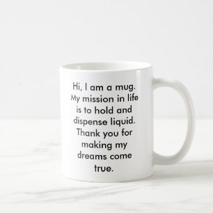 Hi, I am a mug.  My mission in life is to hold ... Coffee Mug