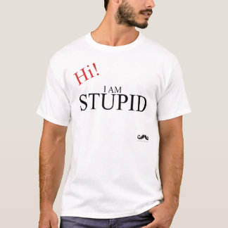Hi I Am Stupid Tshirt