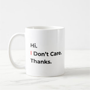 Hi I Don’t Care Thanks Mug