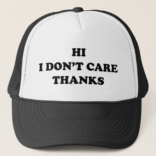 Hi I Don’t Care Thanks Trucker Hat (Front)