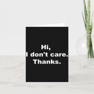 Hi, I Don't Care Thanks Funny Quote  Card