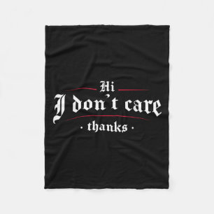 Hi I Don't Care Thanks Funny Sarcastic Fleece Blanket