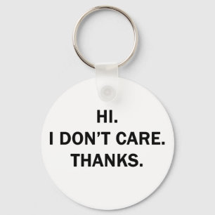 Hi. I Don't Care. Thanks. Keychain