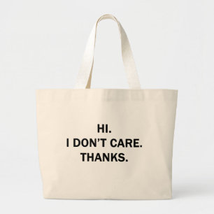 Hi. I Don't Care. Thanks. Large Tote Bag