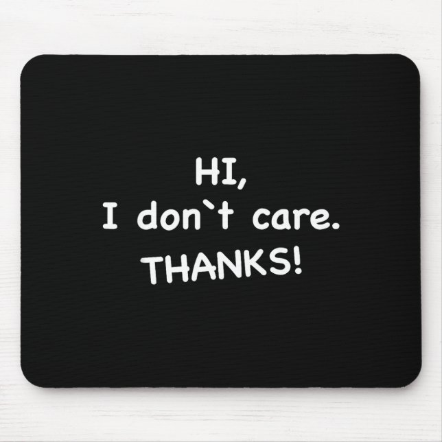 Hi, I Don't Care Thanks  Mouse Pad (Front)
