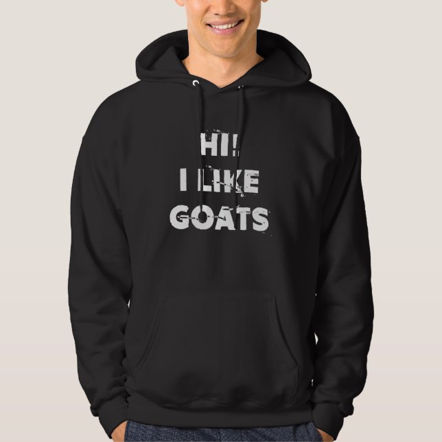 Hi I Like Goats  Statement Hoodie (Front)