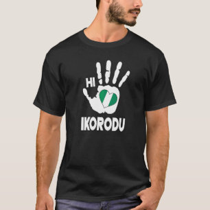 Hi Ikorodu With Nigerian Flag In A Heart Love Ikor T-Shirt
