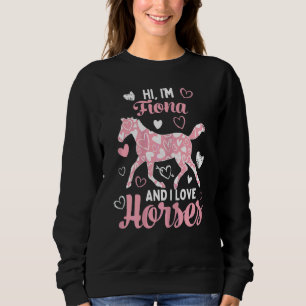 Hi I'm Fiona And I Love Horses Cute Heart Pattern Sweatshirt