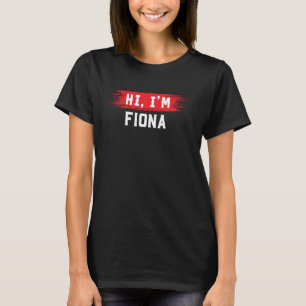 Hi I'm FIONA T-Shirt Name Funny FIONA