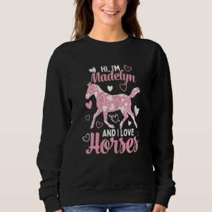 Hi I'm Madelyn And I Love Horses Cute Heart Patte Sweatshirt