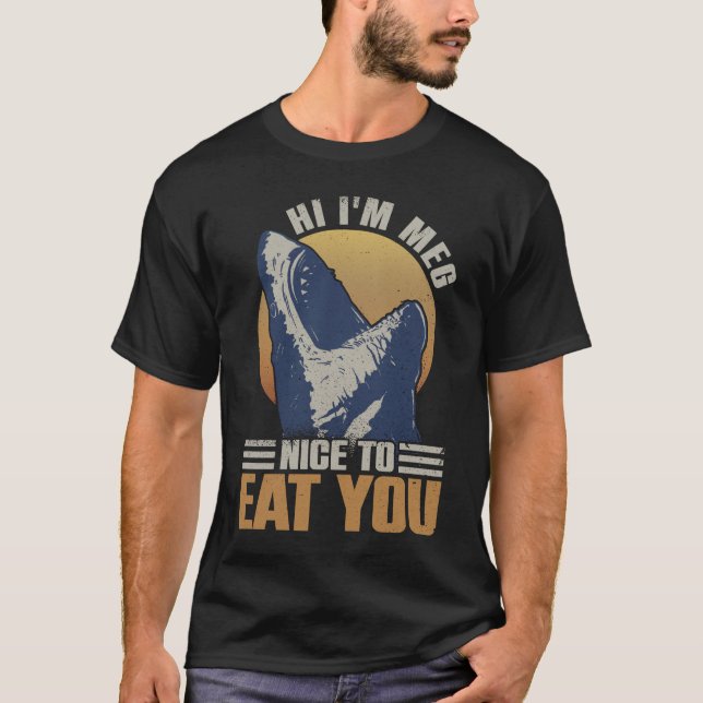 Hi I'm Meg. Nice To Eat You - Megalodon Shark T-Shirt (Front)