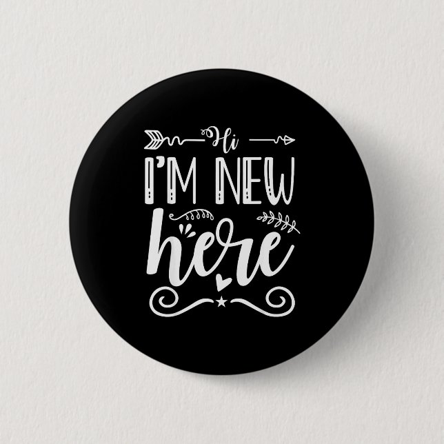 Hi I'm New Here  2 Inch Round Button (Front)