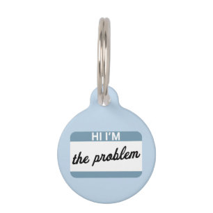 Hi I'm the Problem Blue Pet Tag