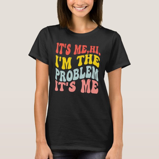 Hi I'm The Problem T-Shirt (Front)