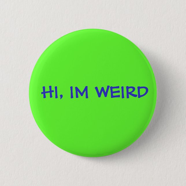 HI, IM WEIRD 2 INCH ROUND BUTTON (Front)